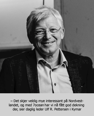 – Det skjer veldig mye interessant på ­Nordvest­landet, og med 7Ocean har vi nå fått god dekning der, sier daglig leder Ulf R. Pettersen i Kymar